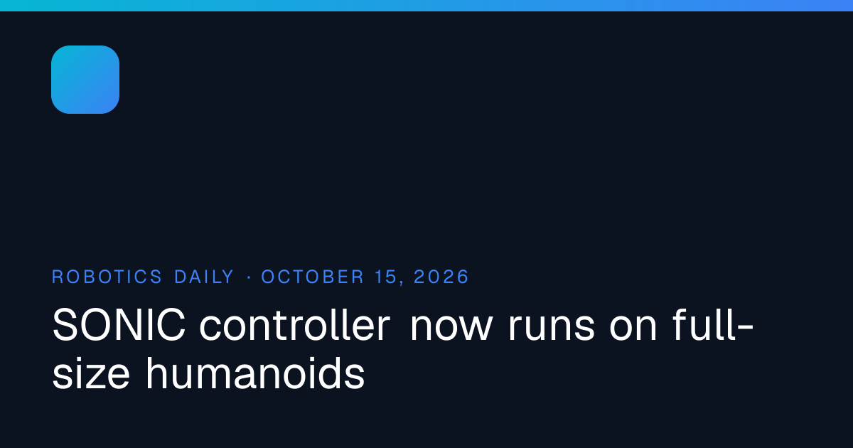 SONIC controller now runs on full-size humanoids | Robotics Daily